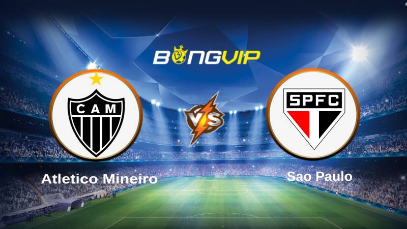 soi keo bongvip atletico mineiro vs sao paulo 04h00 ngay 11 7 vdqg brazil