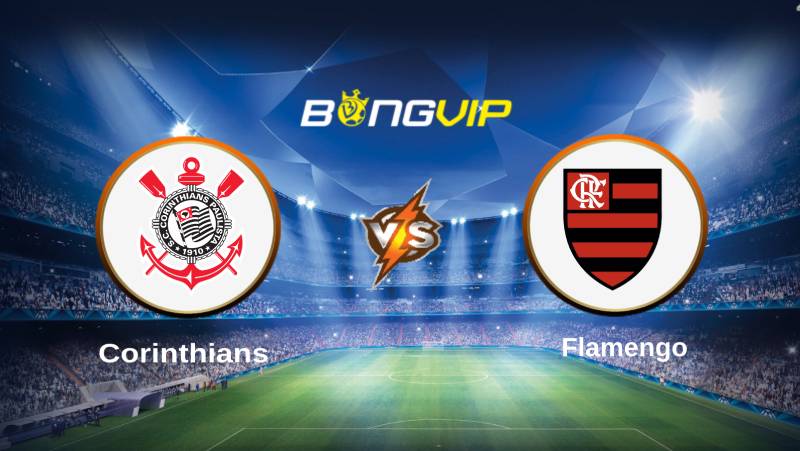 soi keo bongvip corinthians vs flamengo 02h00 ngay 11 7 vdqg brazil