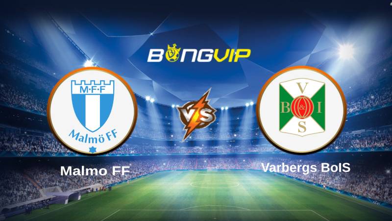 soi keo bongvip malmo ff vs varbergs bois 20h00 ngay 9 7 vdqg thuy dien