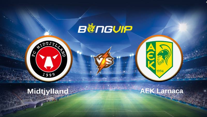 soi keo bongvip midtjylland vs aek larnaca 00h45 ngay 20 7 vong loai champions league