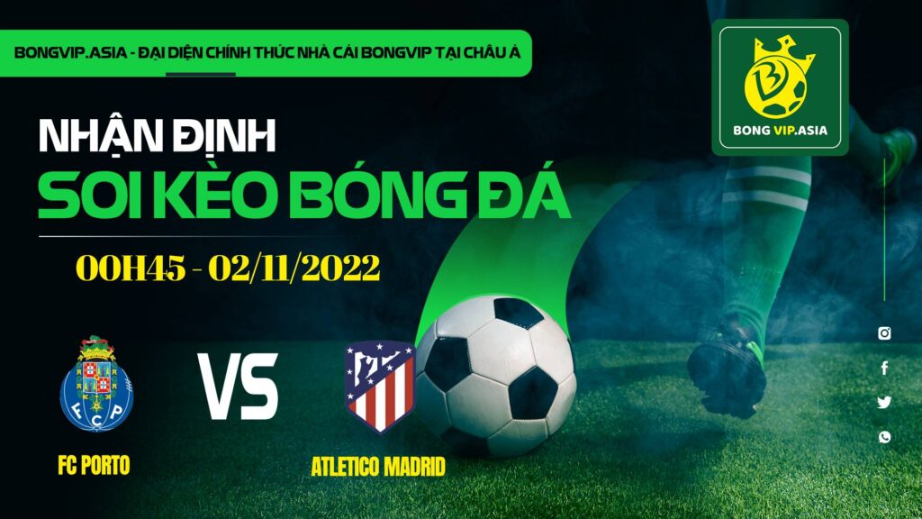 soi keo bongvip fc porto vs atletico madrid 00h45 ngay 02 11 uefa champions league