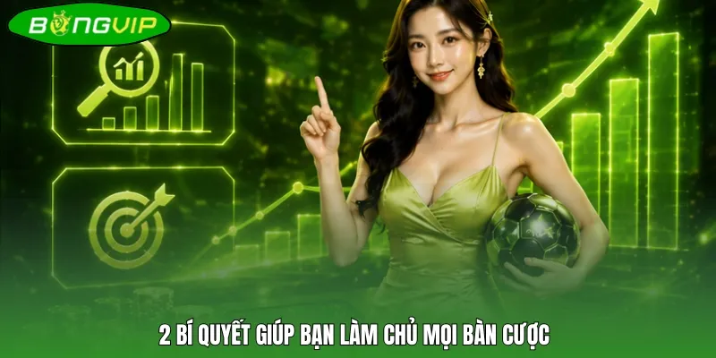 2 bí quyết giúp bạn làm chủ mọi bàn cược