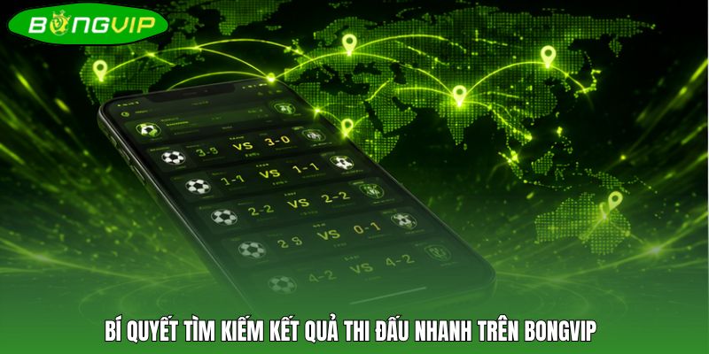 Bí quyết tìm kiếm kết quả thi đấu nhanh trên BONGVIP