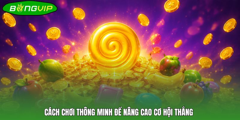 Cách chơi thông minh để nâng cao cơ hội thắng