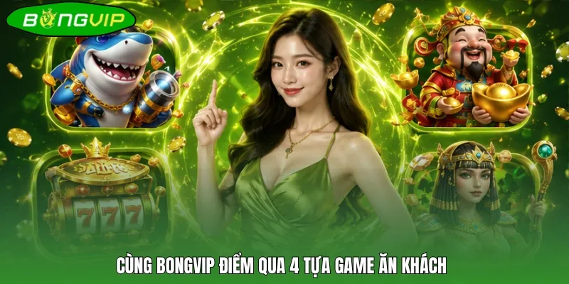 Cùng Bongvip điểm qua 4 tựa game ăn khách