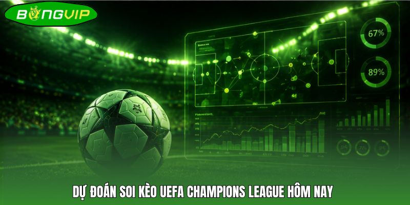 Dự đoán soi Kèo UEFA Champions League hôm nay