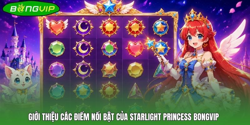 Giới thiệu các điểm nổi bật của Starlight Princess BONGVIP