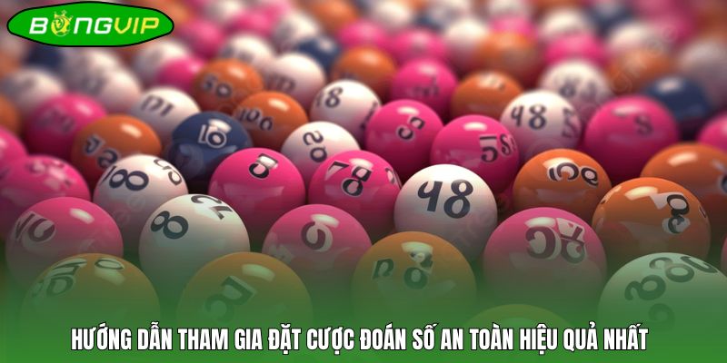 Hướng dẫn tham gia đặt cược đoán số an toàn hiệu quả nhất