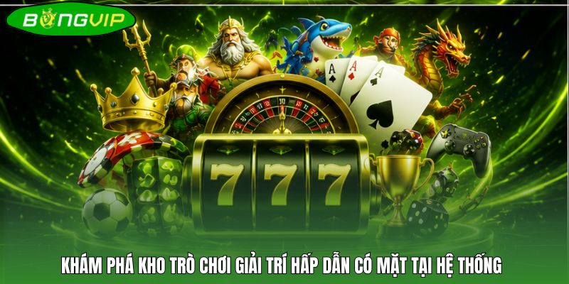 Khám phá kho trò chơi giải trí hấp dẫn có mặt tại hệ thống