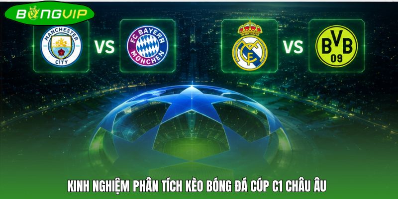 Kinh nghiệm phân tích kèo bóng đá cúp C1 châu Âu