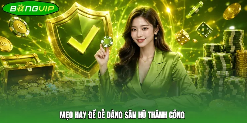 Mẹo hay để dễ dàng săn hũ thành công