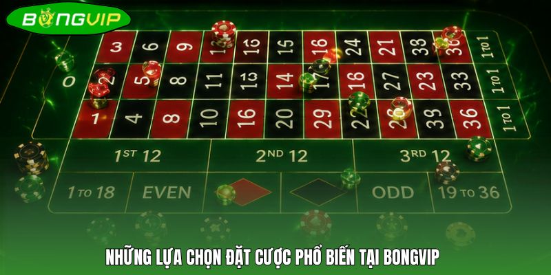 Những lựa chọn đặt cược phổ biến tại BONGVIP