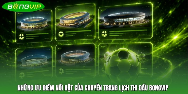 Những ưu điểm nổi bật của chuyên trang lịch thi đấu BONGVIP