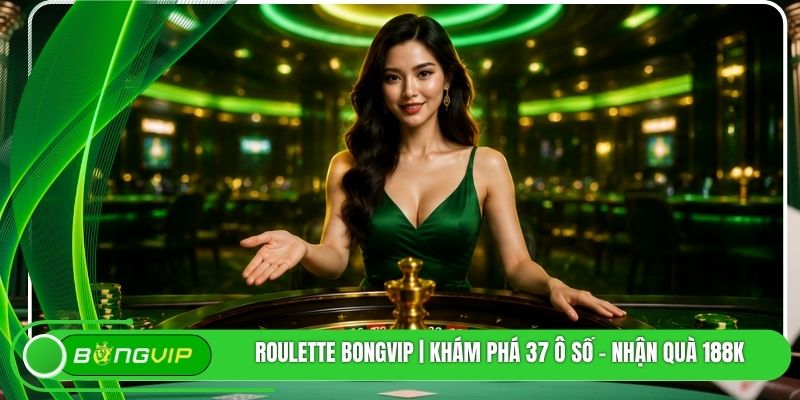 Roulette BONGVIP | Khám Phá 37 Ô Số - Nhận Quà 188K