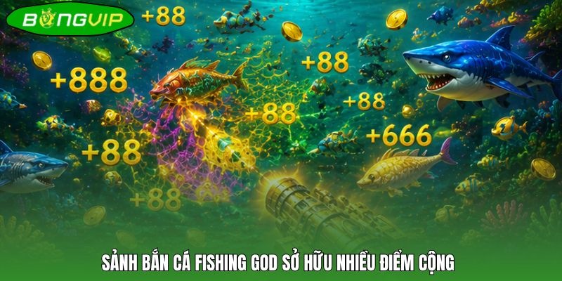 Sảnh bắn cá Fishing God sở hữu nhiều điểm cộng