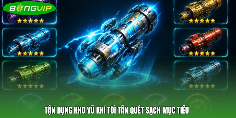 Tận dụng kho vũ khí tối tân quét sạch mục tiêu