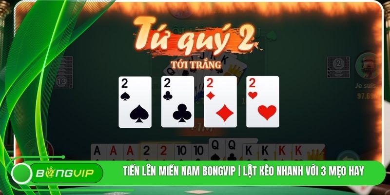 Tiến Lên Miền Nam BONGVIP | Lật Kèo Nhanh Với 3 Mẹo Hay