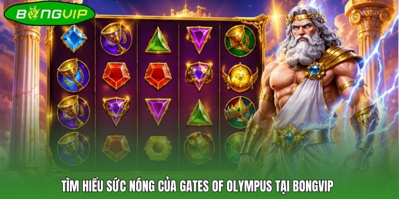 Tìm hiểu sức nóng của Gates Of Olympus tại BONGVIP