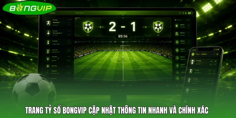 Trang tỷ số BONGVIP cập nhật thông tin nhanh và chính xác