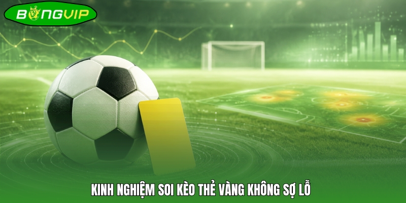 Kinh nghiệm soi kèo thẻ vàng không sợ lỗ