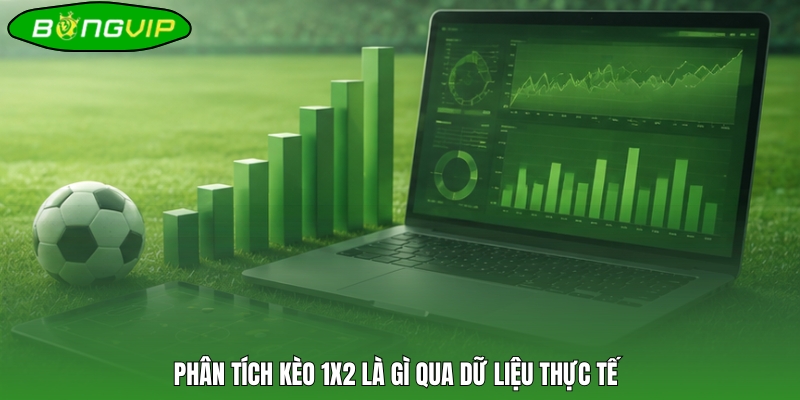 Phân tích kèo 1X2 là gì qua dữ liệu thực tế