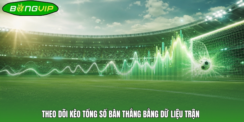 Theo Doi Keo Tong So Ban Thang Bang Du Lieu Tran