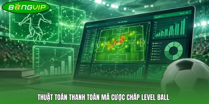 Thuật toán thanh toán mã cược chấp level ball