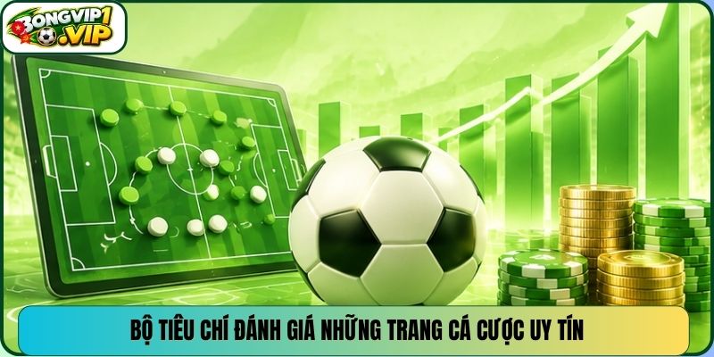 Bộ tiêu chí đánh giá những trang cá cược uy tín