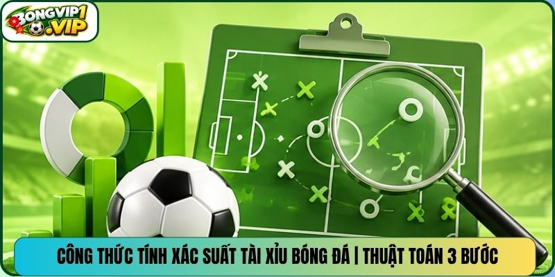 Công Thức Tính Xác Suất Tài Xỉu Bóng Đá | Thuật Toán 3 Bước