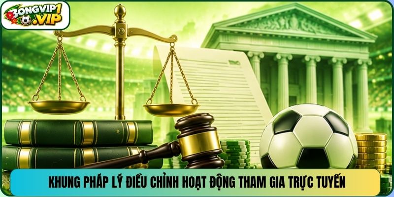 Khung pháp lý điều chỉnh hoạt động tham gia trực tuyến
