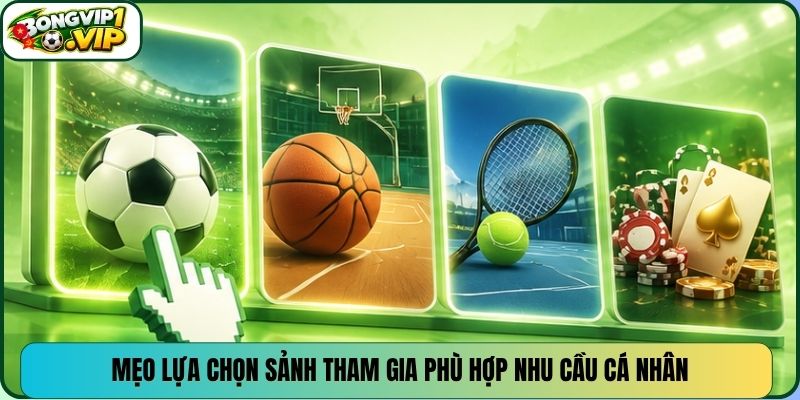 Mẹo lựa chọn sảnh tham gia phù hợp nhu cầu cá nhân
