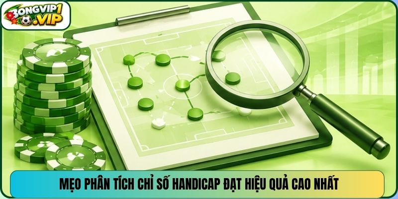 Mẹo phân tích chỉ số Handicap đạt hiệu quả cao nhất