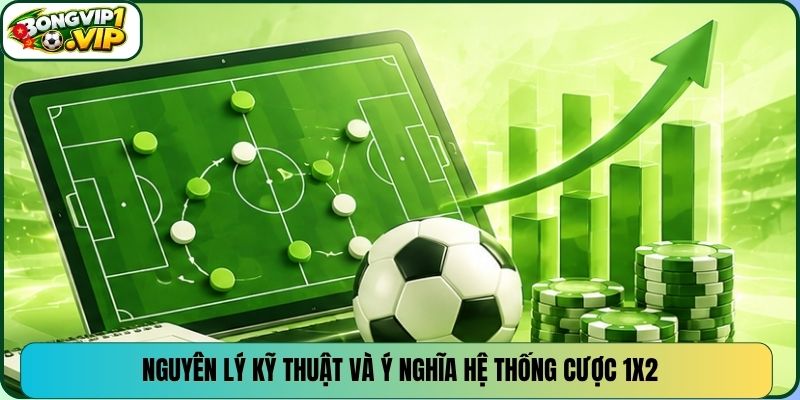 Nguyên lý kỹ thuật và ý nghĩa hệ thống cược 1X2