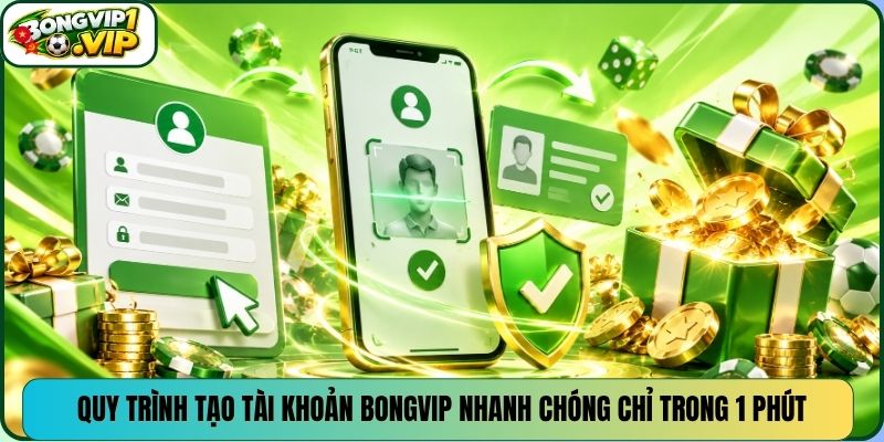 Quy trình tạo tài khoản Bongvip nhanh chóng chỉ trong 1 phút