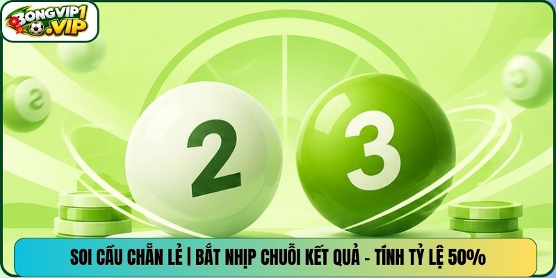 Soi Cầu Chẵn Lẻ | Bắt Nhịp Chuỗi Kết Quả – Tính Tỷ Lệ 50%