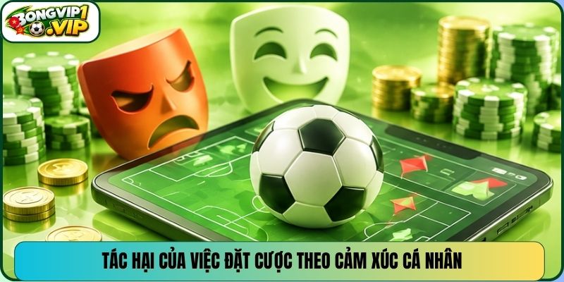 Tác hại của việc đặt cược theo cảm xúc cá nhân