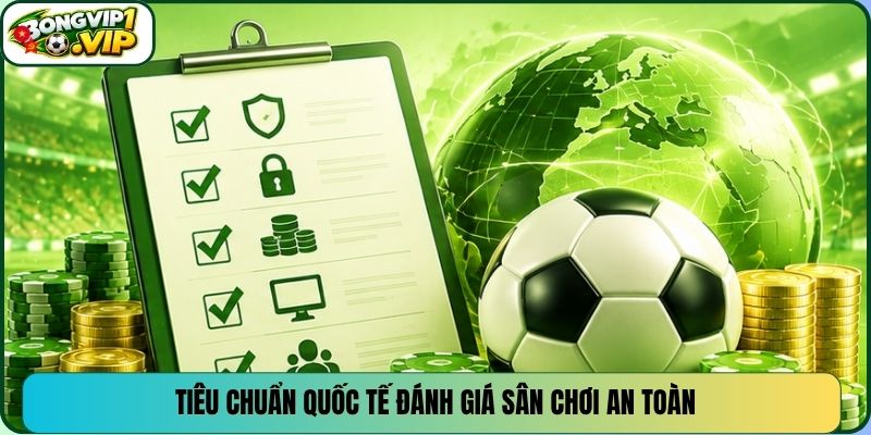 Tiêu chuẩn quốc tế đánh giá sân chơi an toàn