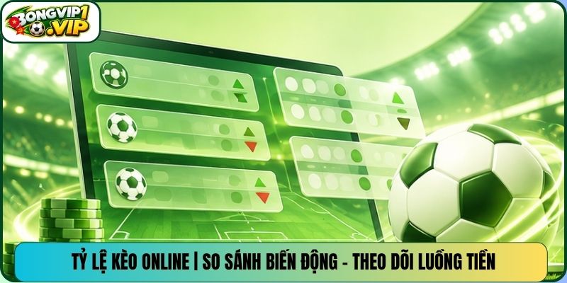 Tỷ Lệ Kèo Online | So Sánh Biến Động – Theo Dõi Luồng Tiền