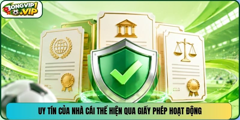 Uy tín của nhà cái thể hiện qua giấy phép hoạt động